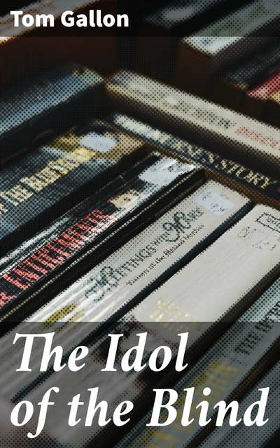 The Idol of the Blind: A Novel