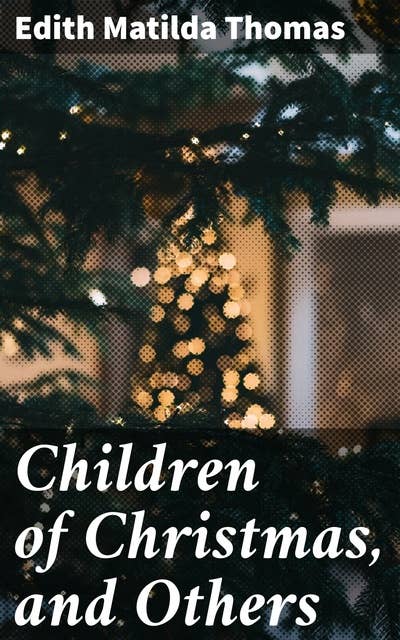Children of Christmas, and Others: Capturing Childhood Magic and Holiday Wonder in Lyrical Poetry