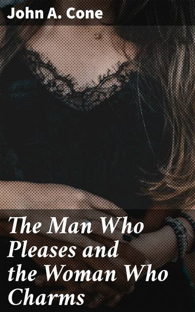 The Man Who Pleases and the Woman Who Charms: Exploring love, power, and gender dynamics in society through rich language and vivid imagery
