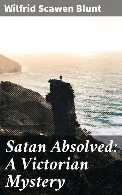 Satan Absolved: A Victorian Mystery: Exploring sin, forgiveness, and society in Victorian literature's mysterious depths