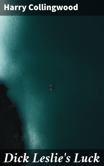 Dick Leslie's Luck: A Story of Shipwreck and Adventure