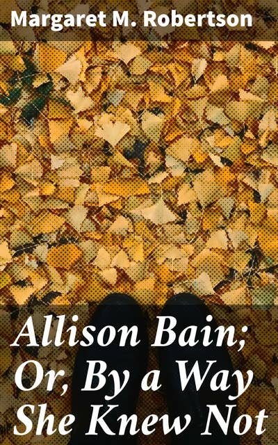 Allison Bain; Or, By a Way She Knew Not