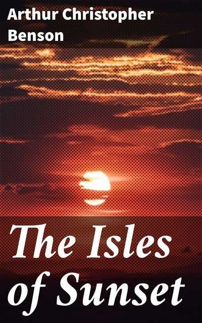 The Isles of Sunset: Meditations on Life, Nature, and Beauty in Edwardian England