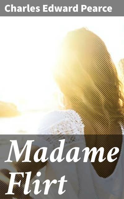 Madame Flirt: A Romance of 'The Beggar's Opera'
