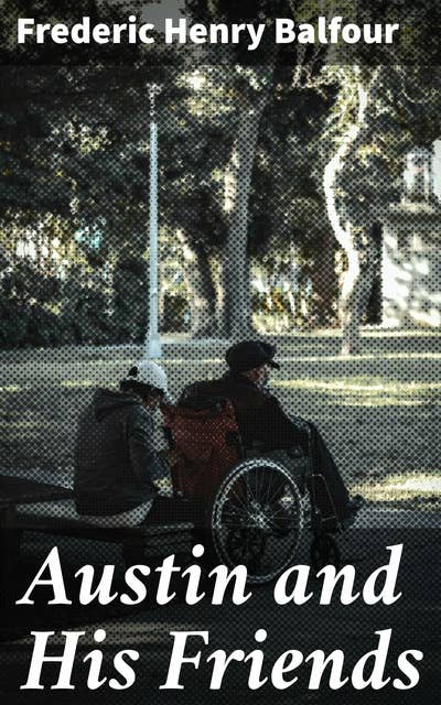 Austin and His Friends: Exploring Victorian Friendship and Love in the Literary Society of Austin and His Friends