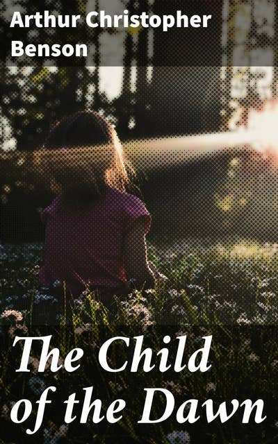 The Child of the Dawn: A Journey of Spiritual Enlightenment and Self-Discovery in Victorian Literature