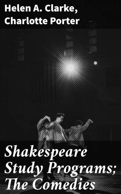 Shakespeare Study Programs; The Comedies: Exploring the Whimsical World of Shakespearean Comedy