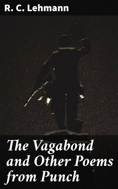 The Vagabond and Other Poems from Punch: Victorian Musings: A Witty and Charming Poetry Collection from Punch Magazine