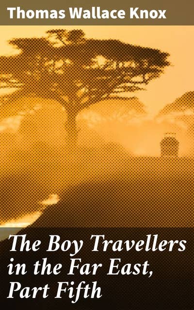 The Boy Travellers in the Far East, Part Fifth: Adventures of Two Youths in a Journey through Africa