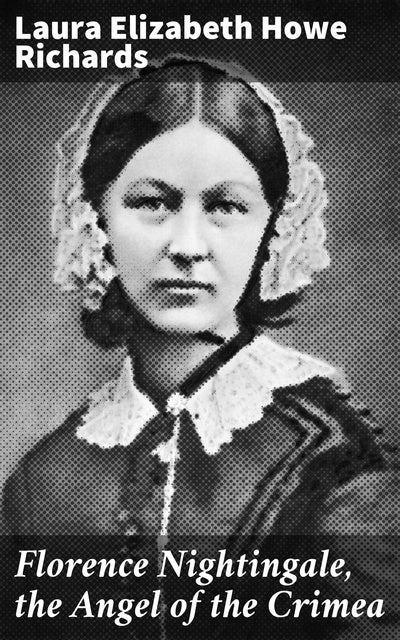 Florence Nightingale, the Angel of the Crimea - eBook - Laura Elizabeth ...