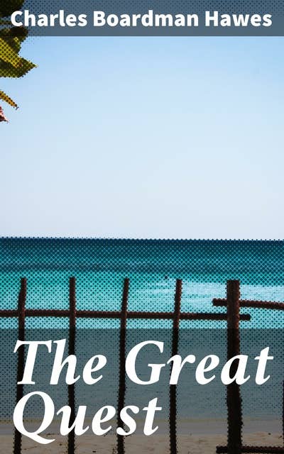 The Great Quest: A romance of 1826, wherein are recorded the experiences of Josiah Woods of Topham, and of those others with whom he sailed for Cuba and the Gulf of Guinea