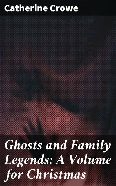 Ghosts and Family Legends: A Volume for Christmas