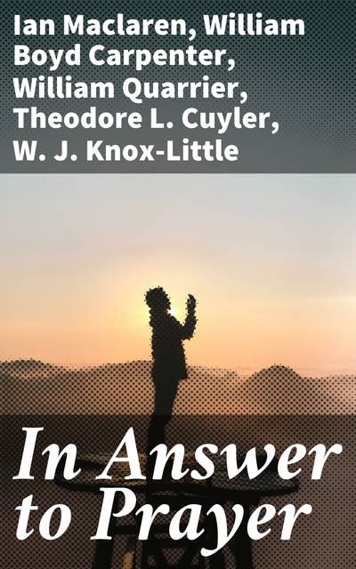 In Answer to Prayer: Journeys of Faith and Reflection: A Spiritual Anthology on the Power of Prayer