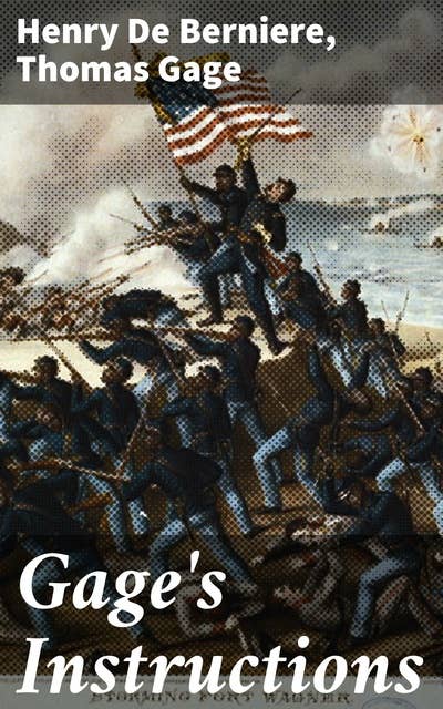 Gage's Instructions: Exploring Colonial Perspectives and Military Strategy in 18th-Century America