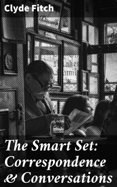 The Smart Set: Correspondence & Conversations: Exploring Literary Culture Through Correspondence and Conversations