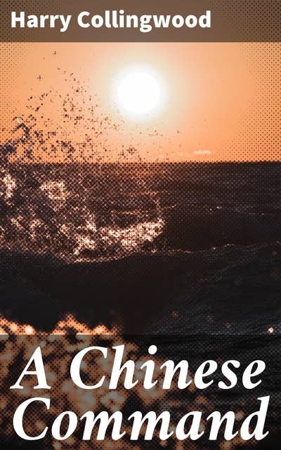 A Chinese Command: A Story of Adventure in Eastern Seas