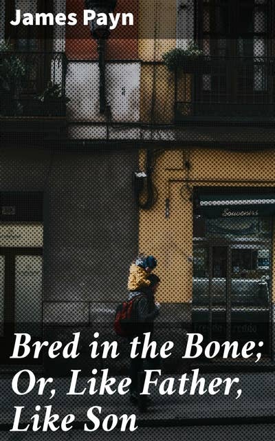 Bred in the Bone; Or, Like Father, Like Son: A Novel