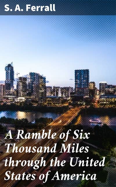 A Ramble of Six Thousand Miles through the United States of America