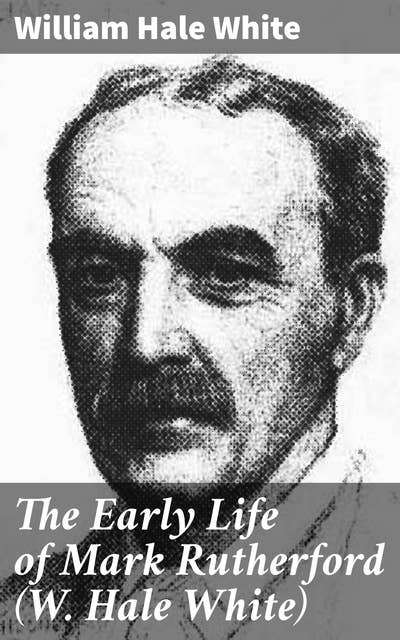 Cover for The Early Life of Mark Rutherford (W. Hale White)