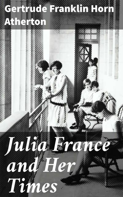 Julia France and Her Times: A Novel