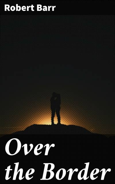 Over the Border: A Romance