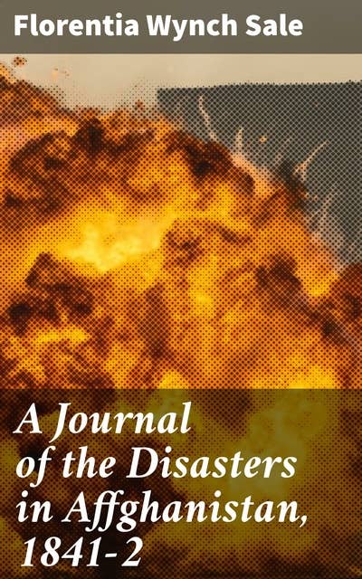 A Journal of the Disasters in Affghanistan, 1841-2