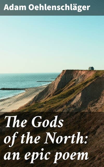 The Gods of the North: an epic poem: Mythical Heroes and Divine Battles: A Romantic Epic of the North