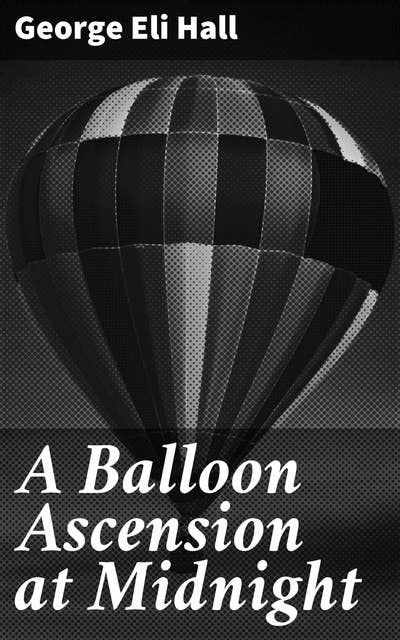 A Balloon Ascension at Midnight: A Midnight Balloon Adventure: A Whimsical Journey Through Enchanting Realms