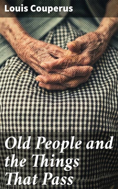 Old People and the Things That Pass: An Evocative Exploration of Aging, Memory, and Loss in Early 20th-Century Netherlands