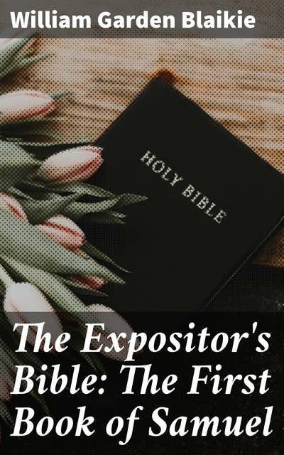 The Expositor's Bible: The First Book of Samuel