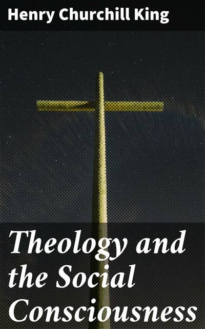 Theology and the Social Consciousness: A Study of the Relations of the Social Consciousness to Theology (2nd ed.)