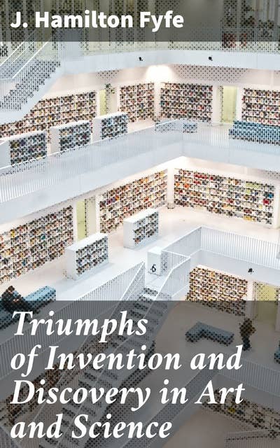Triumphs of Invention and Discovery in Art and Science: Exploring the Legacy of Human Creativity and Ingenuity