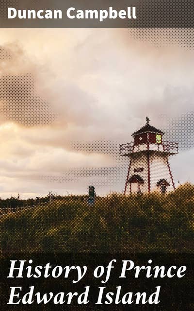 History of Prince Edward Island: Exploring the Cultural Tapestry of a Canadian Province