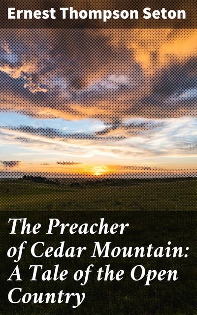 The Preacher of Cedar Mountain: A Tale of the Open Country: Embracing the Wild: A Frontier Adventure in Nature's Heartland