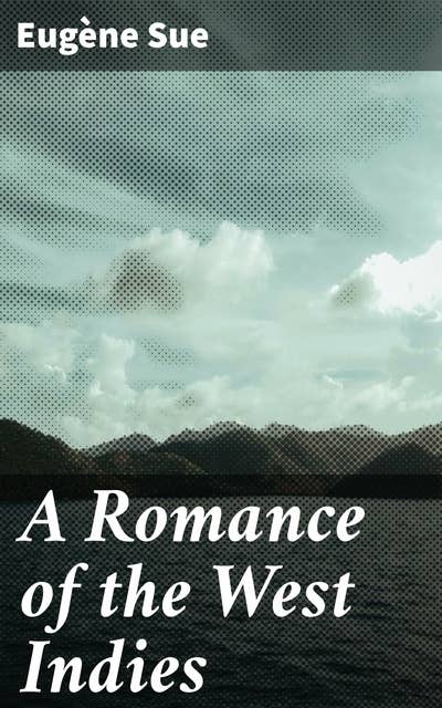 A Romance of the West Indies: Love, Betrayal, and Injustice in the Exotic Caribbean