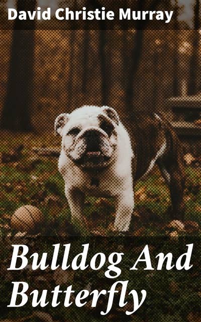Bulldog And Butterfly: From "Schwartz" by David Christie Murray