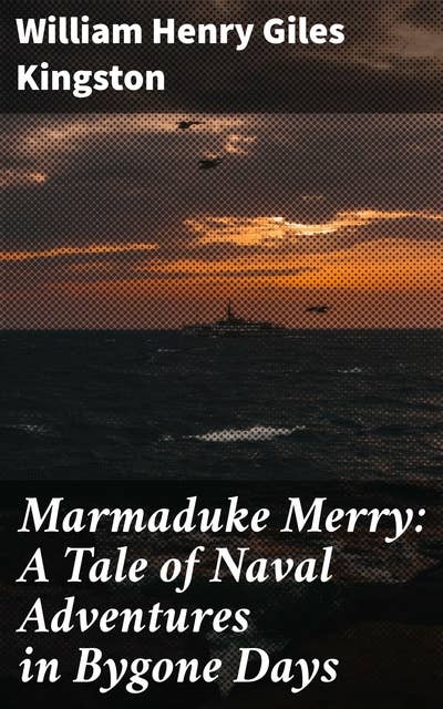 Marmaduke Merry: A Tale of Naval Adventures in Bygone Days