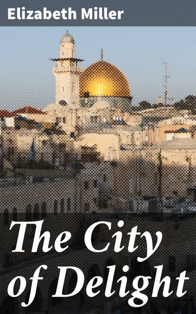 The City of Delight: A Love Drama of the Siege and Fall of Jerusalem