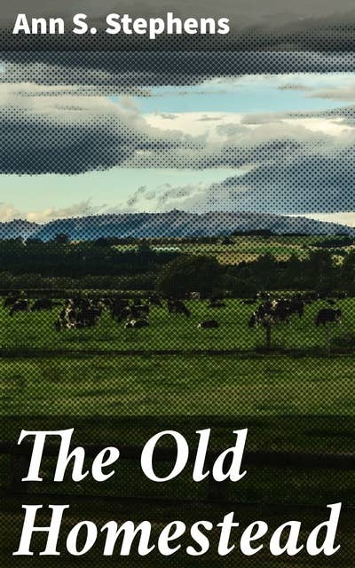 The Old Homestead: Exploring Family, Heritage, and Time in 19th-Century America