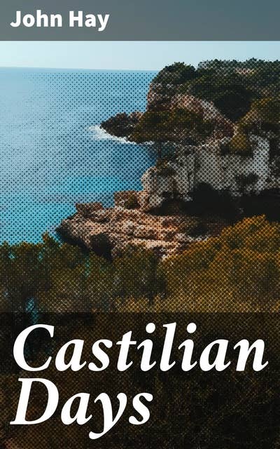 Castilian Days: A Journey Through Spain: Culture, History, and Charm