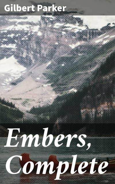 Embers, Complete: Intrigue, Love, and Tradition: A Tale of Redemption and Sacrifice in a Small English Village