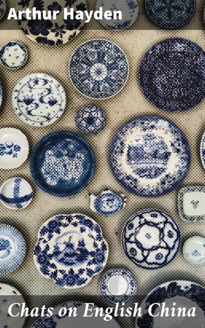 Chats on English China: Unveiling the Legacy of English Porcelain