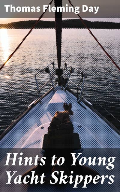 Hints to Young Yacht Skippers: A Nautical Guide for Young Sailors: Seamanship Tips and Sailing Techniques