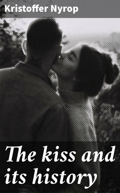 The kiss and its history: Unveiling the Symbolism: A Journey into the Cultural Psychology of Human Connection