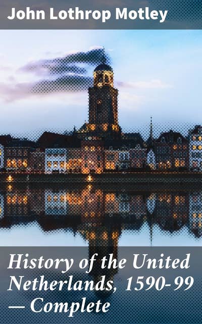 History of the United Netherlands, 1590-99 — Complete