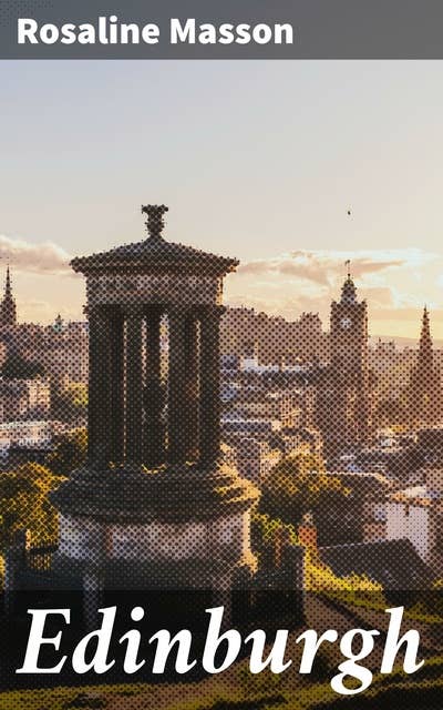 Edinburgh: Painted by John Fulleylove; described by Rosaline Masson