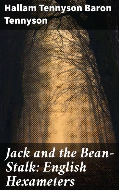 Jack and the Bean-Stalk: English Hexameters: A poetic twist on a classic tale of adventure and folklore