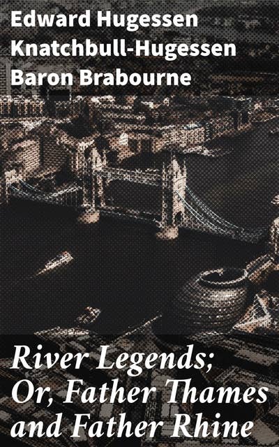 River Legends; Or, Father Thames and Father Rhine