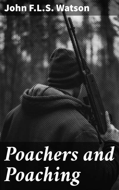 Poachers and Poaching: Unveiling the Grim Truth: Wildlife in Peril from Illegal Hunting