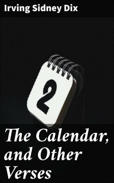 The Calendar, and Other Verses: Reflections on life, love, and nature in lyrical poetry